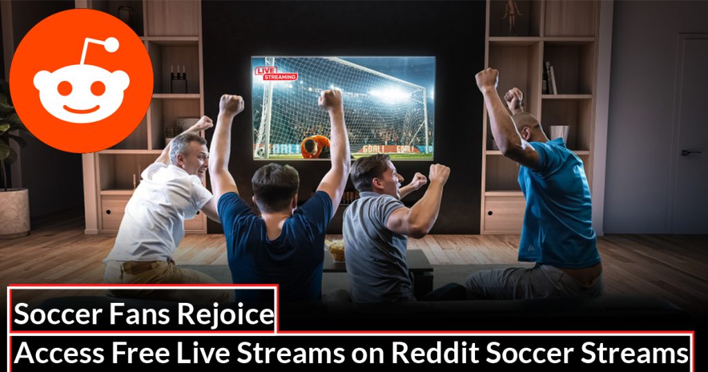 soccer-fans-rejoice---access-free-live-streams-on-reddit-soccer-streams